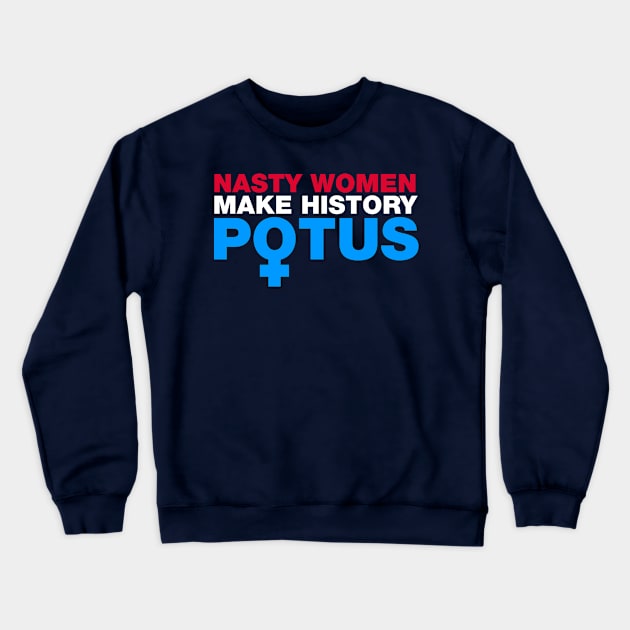 Nasty Women Make History POTUS Crewneck Sweatshirt by fishbiscuit